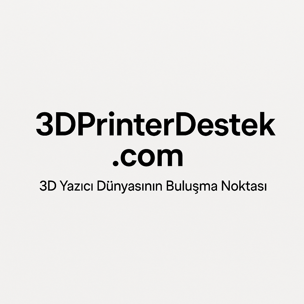 3DPrinterDestek.com: 3D Yazıcı Kullanıcılarının Aktif Topluluk Merkezi