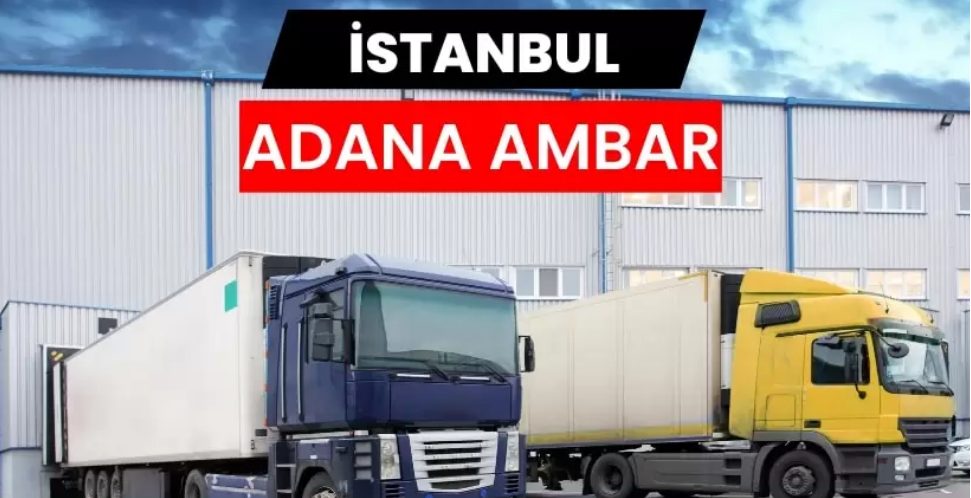 İstanbul Adana Ambarı ile Profesyonel Lojistik Yaklaşımı