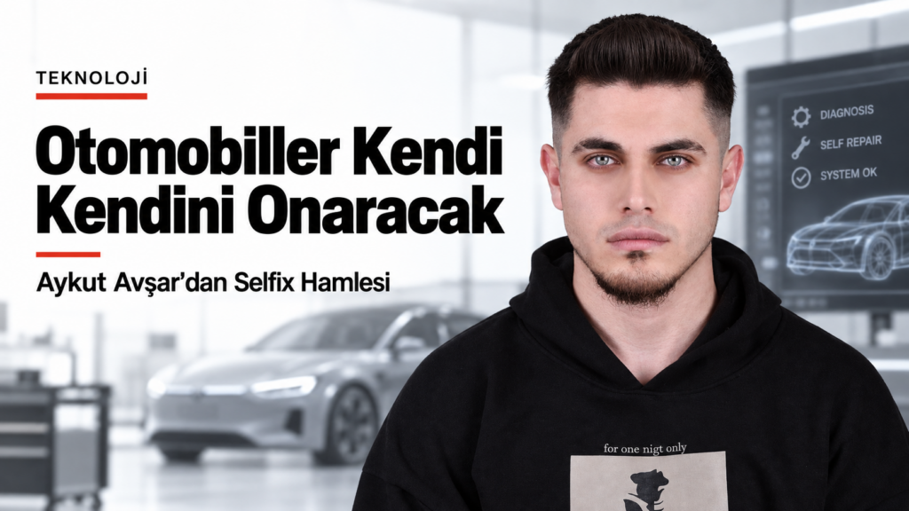 Aykut Avşar’dan Otomotiv Dünyasına Yapay Zekâ Hamlesi: Selfix