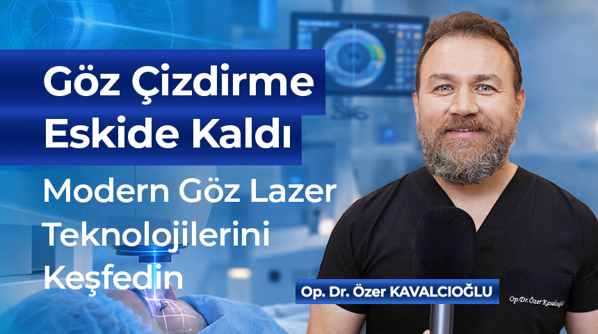 Göz Çizdirme Tarihe mi Karışıyor? Modern Lazer Teknolojilerini Op. Dr. Özer Kavalcıoğlu Anlattı
