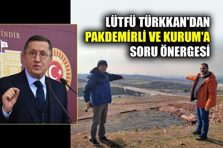Lütfü Türkkan, Pakdemirli ve Kurum’a “Kullanılamayan 14 milyonluk köprüyü” sordu