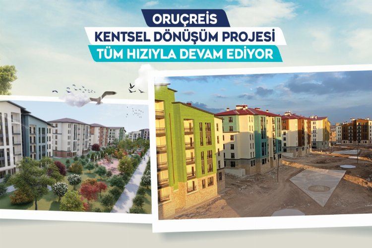 Oruçreis Kentsel Dönüşüm’de sona yaklaşıldı